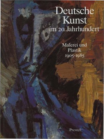 Deutsche Kunst im 20. Jahrhundert. Malerei und Plastik 1905 - 1985 von Prestel Verlag GmbH + Co.