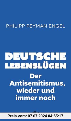 Deutsche Lebenslügen: Der Antisemitismus, wieder und immer noch