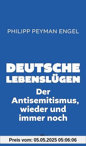 Deutsche Lebenslügen: Der Antisemitismus, wieder und immer noch