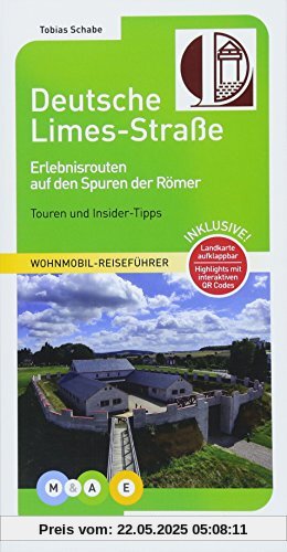 Deutsche Limes-Straße: Erlebnisrouten auf den Spuren der Römer (MOBIL & AKTIV ERLEBEN - Wohnmobil-Reiseführer)