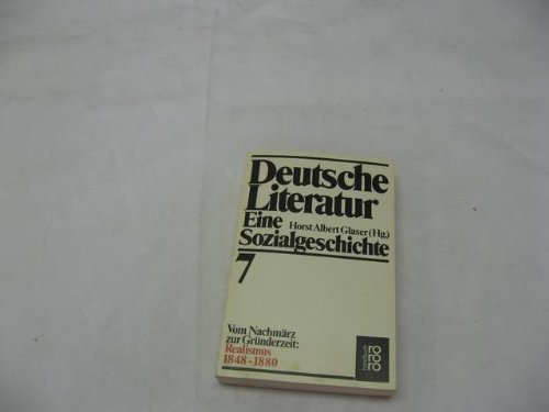 Deutsche Literatur: Eine Sozialgeschichte 7: 1848 - 1880: Vom Nachmärz zur Gründerzeit - Realismus