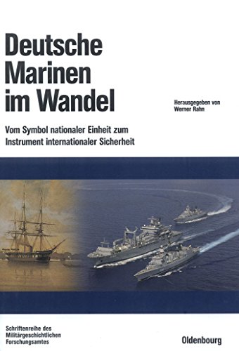 Deutsche Marinen im Wandel: Vom Symbol nationaler Einheit zum Instrument internationaler Sicherheit (Beiträge zur Militärgeschichte, 63, Band 63)