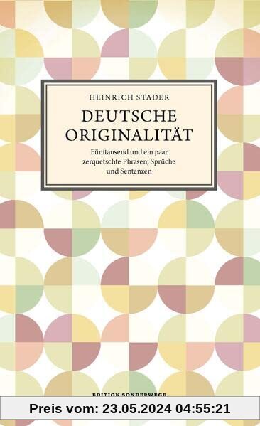 Deutsche Originalität: Fünftausend und ein paar zerquetschte Phrasen, Sprüche und Sentenzen (Edition Sonderwege bei Manuscriptum)