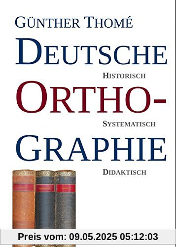 Deutsche Orthographie: historisch - systematisch - didaktisch Deutsche Orthographie: historisch - systematisch - didaktisch