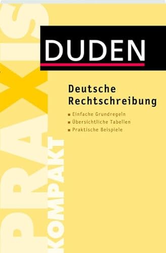 Deutsche Rechtschreibung: Einfache Grundregeln. Übersichtliche Tabellen. Praktische Beispiele (Duden Ratgeber)