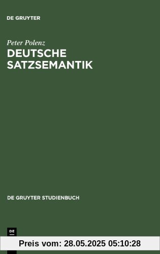 Deutsche Satzsemantik: Grundbegriffe des Zwischen-den-Zeilen-Lesens (Sammlung Goschen)