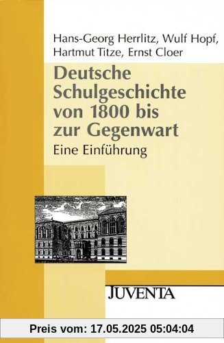 Deutsche Schulgeschichte von 1800 bis zur Gegenwart: Eine Einführung (Juventa Paperback)