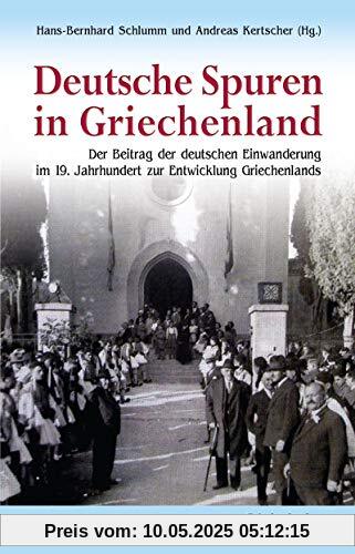 Deutsche Spuren in Griechenland: Der Beitrag der deutschen Einwanderung im 19. Jahrhundert zur Entwicklung Griechenlands