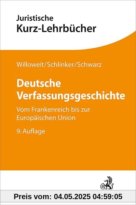 Deutsche Verfassungsgeschichte: Vom Frankenreich bis zur Europäischen Union (Kurzlehrbücher für das Juristische Studium)