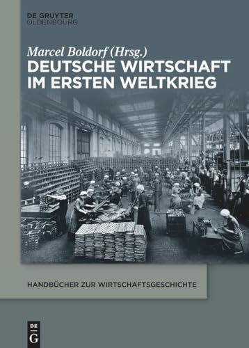 Deutsche Wirtschaft im Ersten Weltkrieg (Handbücher zur Wirtschaftsgeschichte) von De Gruyter Oldenbourg