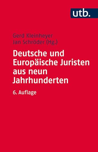 Deutsche und Europäische Juristen aus neun Jahrhunderten: Eine biographische Einführung in die Geschichte der Rechtswissenschaft (Utb) von UTB GmbH