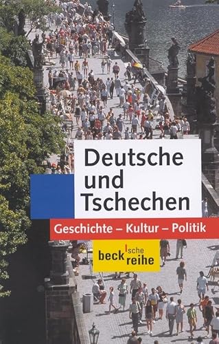 Deutsche und Tschechen: Geschichte - Kultur - Politik