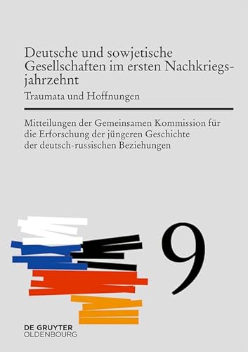 Deutsche und sowjetische Gesellschaften im ersten Nachkriegsjahrzehnt: Traumata und Hoffnungen (Mitteilungen der Gemeinsamen Kommission für die ... der deutsch-russischen Beziehungen)