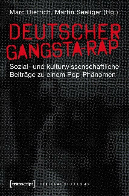 Deutscher Gangsta-Rap: Sozial- und kulturwissenschaftliche Beiträge zu einem Pop-Phänomen (Cul... Deutscher Gangsta-Rap: Sozial- und kulturwissenschaftliche Beiträge zu einem Pop-Phänomen (Cul...