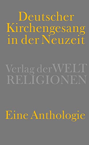 Deutscher Kirchengesang in der Neuzeit: Eine Anthologie Deutscher Kirchengesang in der Neuzeit: Eine Anthologie