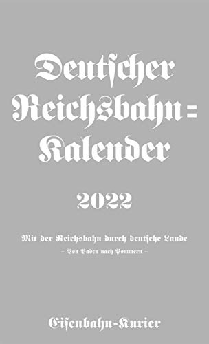 Deutscher Reichsbahn-Kalender 2022: Mit der Reichsbahn durch deutsche Lande von EK-Verlag