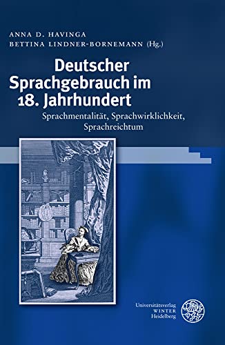 Deutscher Sprachgebrauch im 18. Jahrhundert: Sprachmentalität, Sprachwirklichkeit, Sprachreichtum (Germanistische Bibliothek) von UNIVERSITÄTSVERLAG WINTER GMBH HEIDELBERG