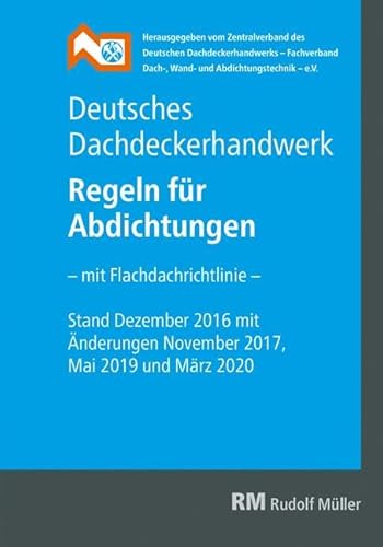 Deutsches Dachdeckerhandwerk - Regeln für Abdichtungen, 9. Aufl.: - mit Flachdachrichtlinie -