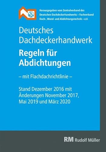Deutsches Dachdeckerhandwerk - Regeln für Abdichtungen, 9. Aufl.: - mit Flachdachrichtlinie - Deutsches Dachdeckerhandwerk - Regeln für Abdichtungen, 9. Aufl.: - mit Flachdachrichtlinie -