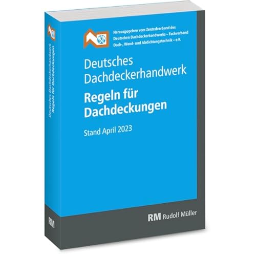 Deutsches Dachdeckerhandwerk Regeln für Dachdeckungen, 14. Aufl.: Stand April 2023 von RM Rudolf Müller Medien GmbH & Co. KG