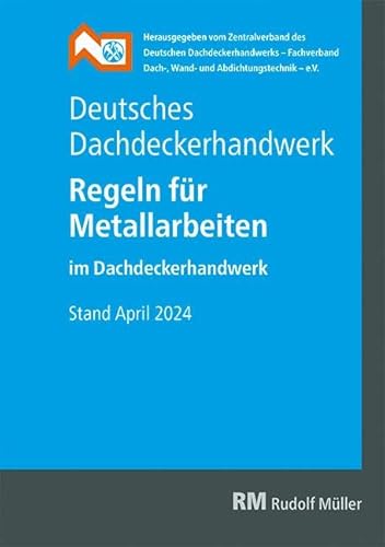 Deutsches Dachdeckerhandwerk - Regeln für Metallarbeiten im Dachdeckerhandwerk Deutsches Dachdeckerhandwerk - Regeln für Metallarbeiten im Dachdeckerhandwerk von RM Rudolf Müller Medien GmbH & Co. KG
