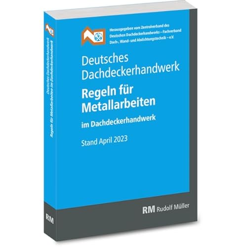 Deutsches Dachdeckerhandwerk - Regeln für Metallarbeiten im Dachdeckerhandwerk: Stand April 2023 von RM Rudolf Müller Medien GmbH & Co. KG
