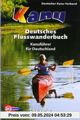 Deutsches Flusswanderbuch: Kanuführer für Deutschland