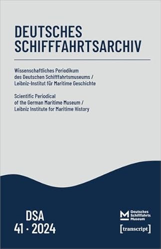 Deutsches Schifffahrtsarchiv 41, 2024 (Deutsches Schifffahrsarchiv: Wissenschaftliches Periodikum des Deutschen Schifffahrtsmuseums / Leibniz-Institut für Maritime Geschichte) von transcript