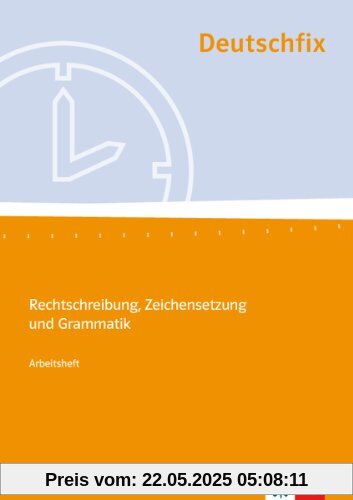 Deutschfix. Grundlagen Deutsch: Deutschfix. Arbeitsheft: Rechtschreibung, Zeichensetzung und Grammatik
