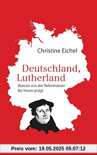 Deutschland, Lutherland: Warum uns die Reformation bis heute prägt