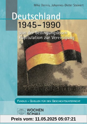 Deutschland 1945 - 1990: Von der bedingungslosen Kapitulation zur Vereinigung Deutschland 1945 - 1990: Von der bedingungslosen Kapitulation zur Vereinigung