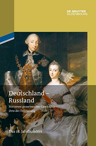 Deutschland - Russland: Band 1. Das 18. Jahrhundert