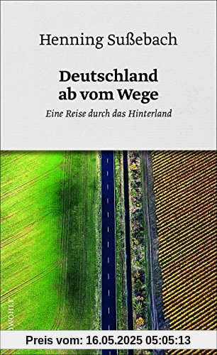 Deutschland ab vom Wege: Eine Reise durch das Hinterland