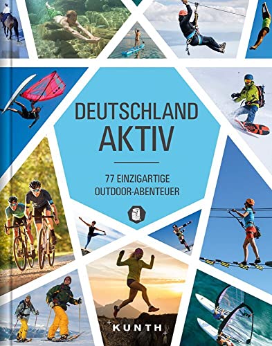 KUNTH Deutschland aktiv: 77 einzigartige Outdoor-Abenteuer (KUNTH Outdoor Abenteuer)