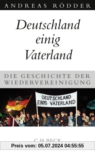 Deutschland einig Vaterland: Die Geschichte der Wiedervereinigung