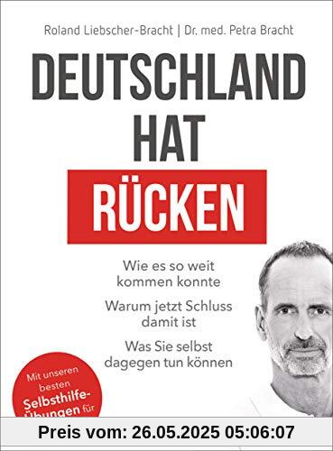 Deutschland hat Rücken: Wie es so weit kommen konnte. Warum jetzt Schluss damit ist. Was Sie selbst dagegen tun können - Mit unseren besten Selbsthilfeübungen für zu Hause