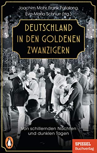 Deutschland in den Goldenen Zwanzigern: Von schillernden Nächten und dunklen Tagen - Ein SPIEGEL-Buch von PENGUIN VERLAG