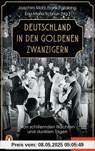 Deutschland in den Goldenen Zwanzigern: Von schillernden Nächten und dunklen Tagen - Ein SPIEGEL-Buch