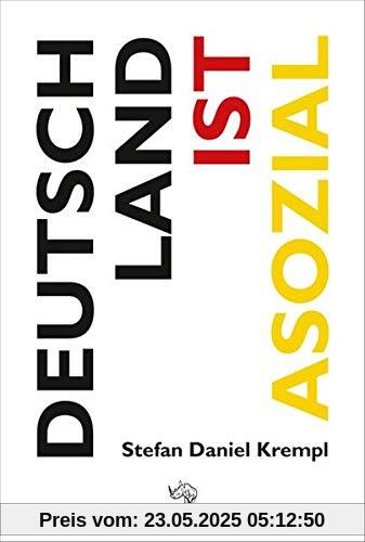 Deutschland ist asozial: Wie wir von der Politik systematisch benachteiligt werden – Mechanismen der sozialen Ungleichheit