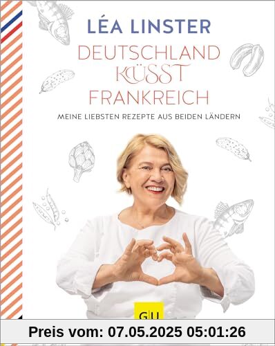 Deutschland küsst Frankreich: Meine liebsten Rezepte aus beiden Ländern: Sterneköchin Leá Linster präsentiert ihre Rezept-Highlights aus Frankreich ... (GU Kochen & Verwöhnen Autoren-Kochbuecher)