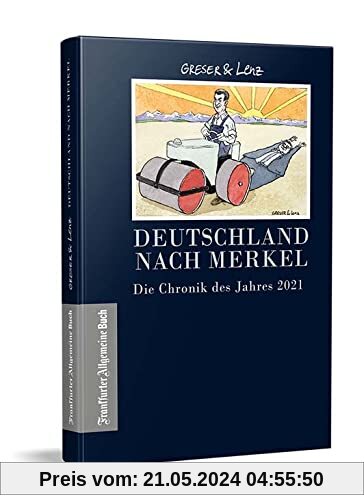 Deutschland nach Merkel - Die Chronik des Jahres 2021 (Greser & Lenz: Chronik eines Jahres)