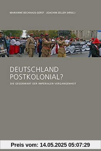 Deutschland postkolonial?: Die Gegenwart der imperialen Vergangenheit