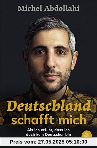 Deutschland schafft mich: Als ich erfuhr, dass ich doch kein Deutscher bin
