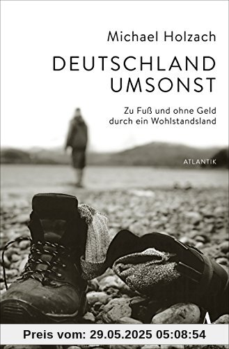 Deutschland umsonst: Zu Fuß und ohne Geld durch ein Wohlstandsland Deutschland umsonst: Zu Fuß und ohne Geld durch ein Wohlstandsland