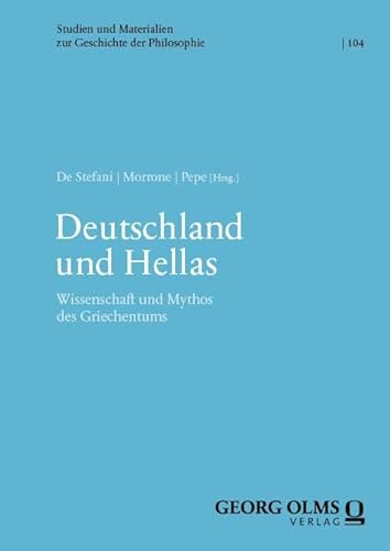 Deutschland und Hellas: Wissenschaft und Mythos des Griechentums (Studien und Materialien zur Geschichte der Philosophie) von Georg Olms Verlag