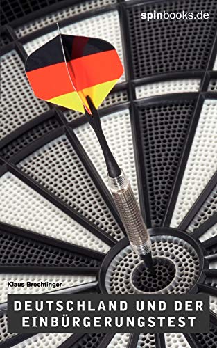 Deutschland und der Einbürgerungstest: Umfassende Informationen, alle Fragen, alle richtigen Antworten Deutschland und der Einbürgerungstest: Umfassende Informationen, alle Fragen, alle richtigen Antworten