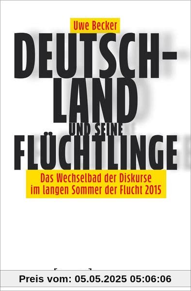 Deutschland und seine Flüchtlinge: Das Wechselbad der Diskurse im langen Sommer der Flucht 2015 (X-Texte zu Kultur und Gesellschaft)