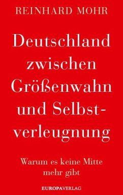 Deutschland zwischen Größenwahn und Selbstverleugnung von Europa Verlag München