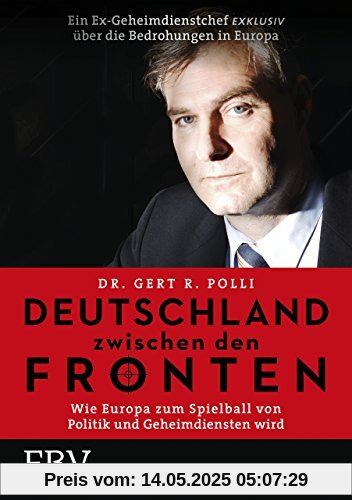 Deutschland zwischen den Fronten: Wie Europa zum Spielball von Politik und Geheimdiensten wird