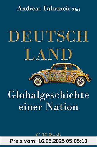 Deutschland: Globalgeschichte einer Nation